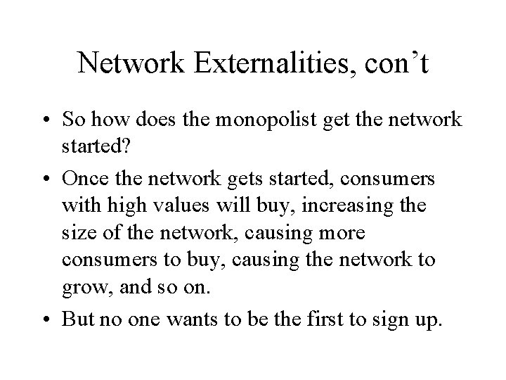 Network Externalities, con’t • So how does the monopolist get the network started? •