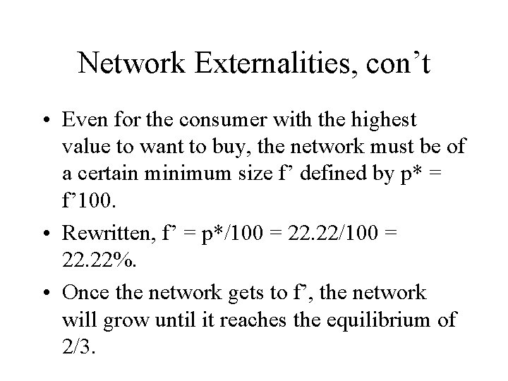 Network Externalities, con’t • Even for the consumer with the highest value to want