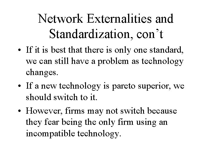 Network Externalities and Standardization, con’t • If it is best that there is only