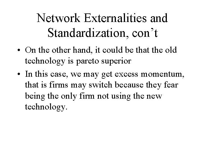 Network Externalities and Standardization, con’t • On the other hand, it could be that