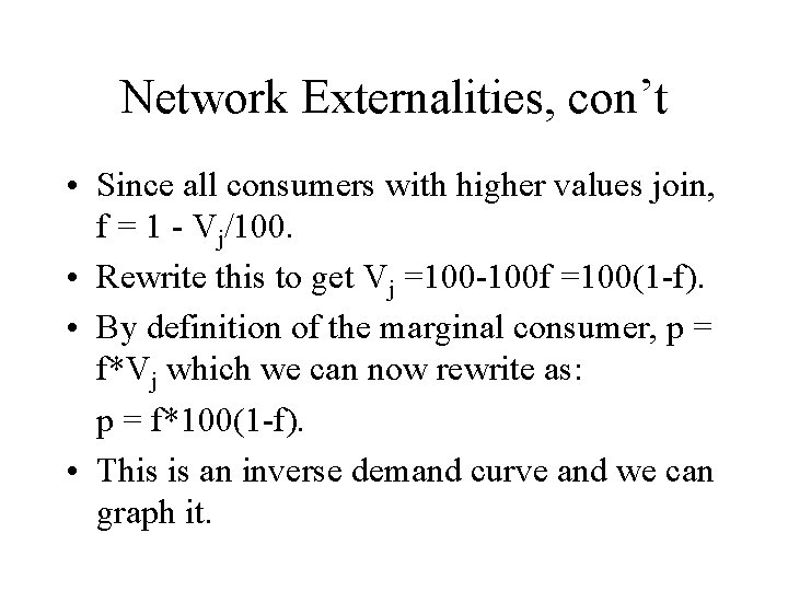Network Externalities, con’t • Since all consumers with higher values join, f = 1