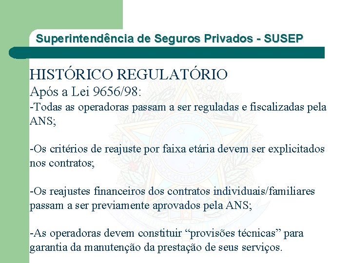 Superintendência de Seguros Privados - SUSEP HISTÓRICO REGULATÓRIO Após a Lei 9656/98: -Todas as