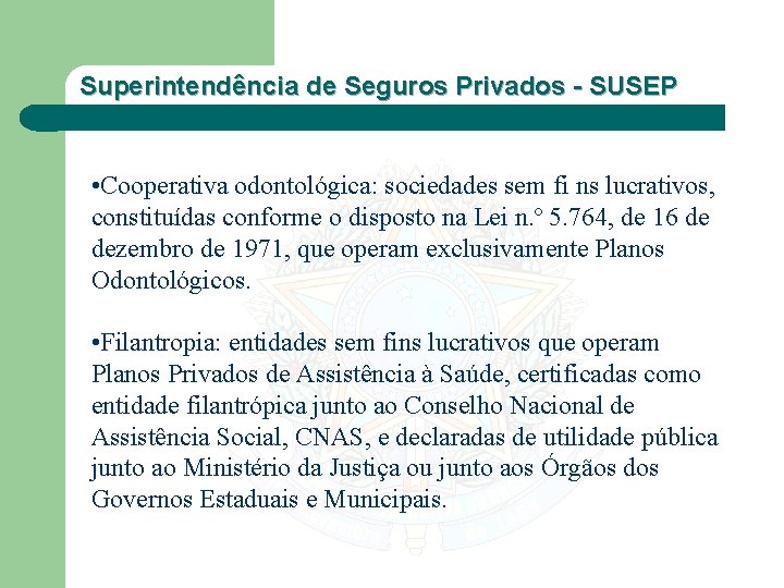 Superintendência de Seguros Privados - SUSEP • Cooperativa odontológica: sociedades sem fi ns lucrativos,