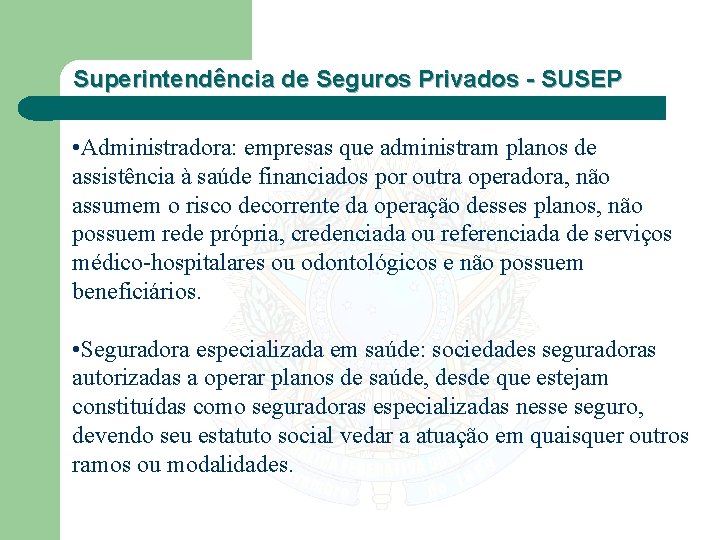Superintendência de Seguros Privados - SUSEP • Administradora: empresas que administram planos de assistência