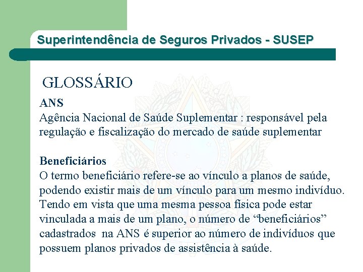 Superintendência de Seguros Privados - SUSEP GLOSSÁRIO ANS Agência Nacional de Saúde Suplementar :