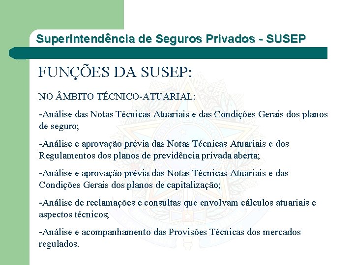 Superintendência de Seguros Privados - SUSEP FUNÇÕES DA SUSEP: NO MBITO TÉCNICO-ATUARIAL: -Análise das