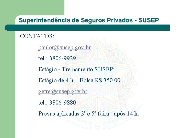 Superintendência de Seguros Privados - SUSEP CONTATOS: paulor@susep. gov. br tel. : 3806 -9929