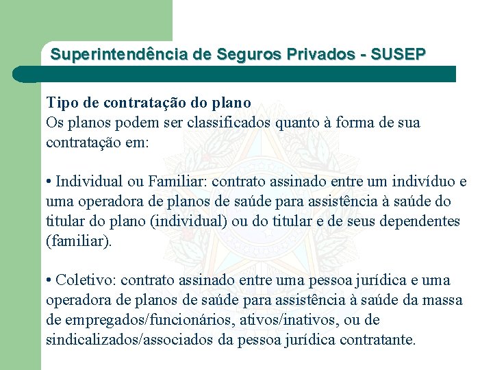 Superintendência de Seguros Privados - SUSEP Tipo de contratação do plano Os planos podem