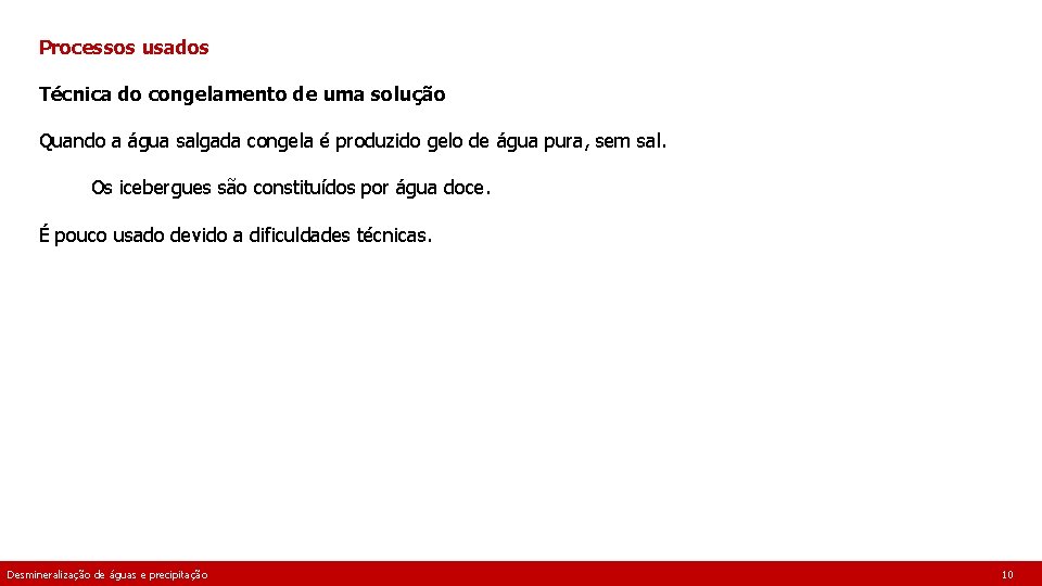 Processos usados Técnica do congelamento de uma solução Quando a água salgada congela é