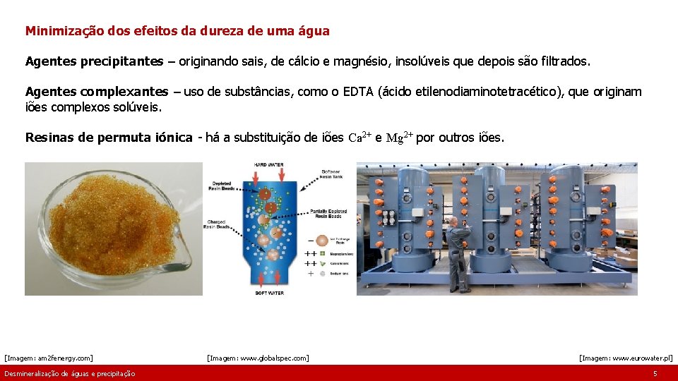 Minimização dos efeitos da dureza de uma água Agentes precipitantes – originando sais, de