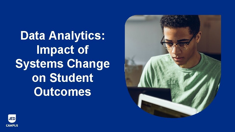 Data Analytics: Impact of Systems Change on Student Outcomes 