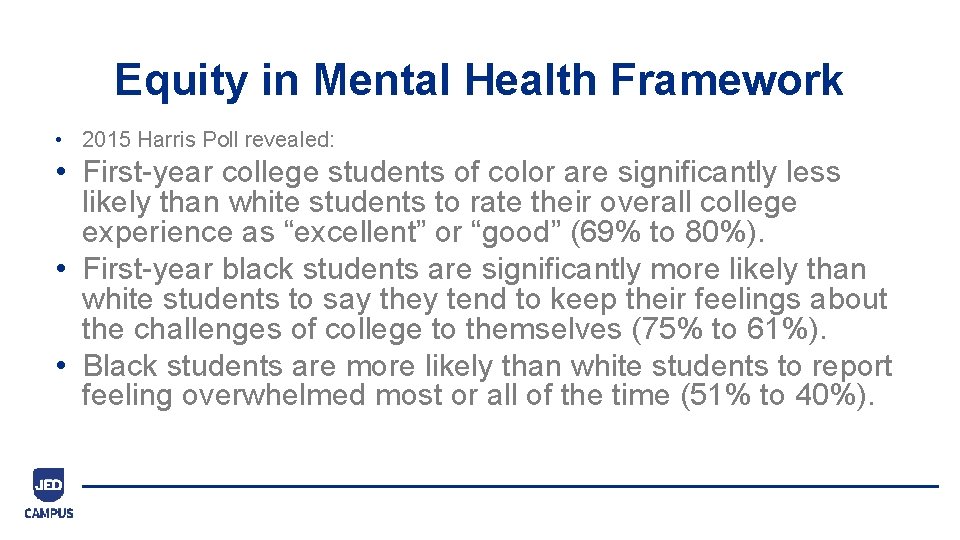 Equity in Mental Health Framework • 2015 Harris Poll revealed: • First-year college students Equity in Mental Health Framework • 2015 Harris Poll revealed: • First-year college students