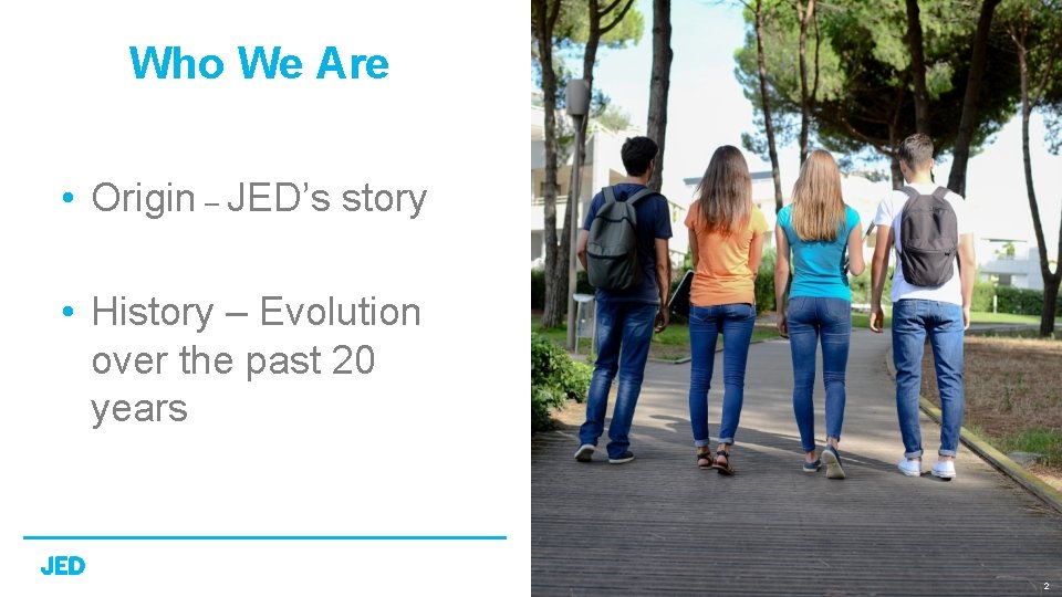 Who We Are • Origin – JED’s story • History – Evolution over the