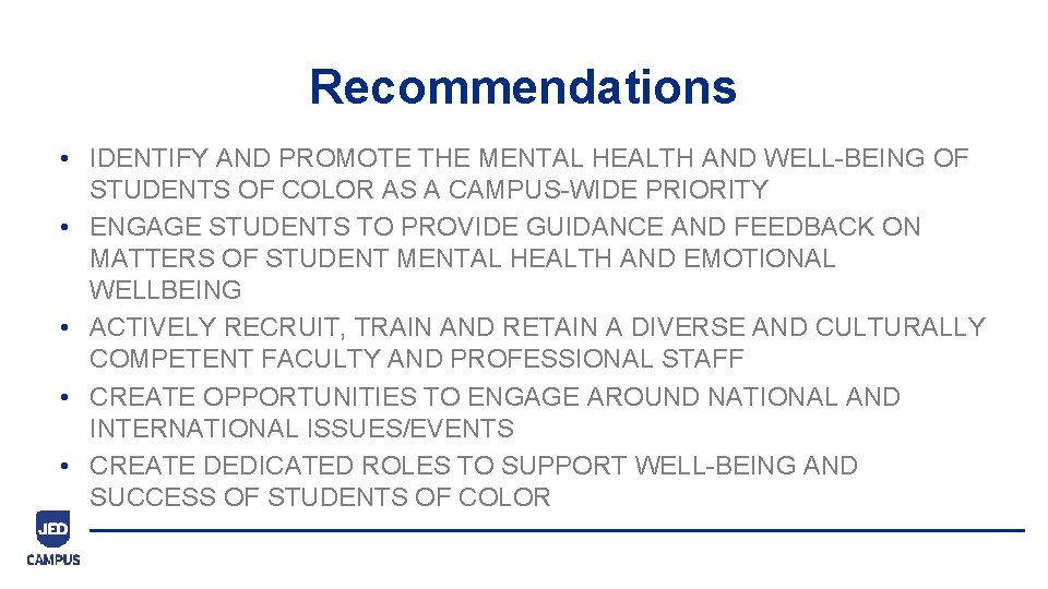 Recommendations • IDENTIFY AND PROMOTE THE MENTAL HEALTH AND WELL-BEING OF STUDENTS OF COLOR