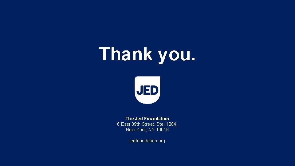 Thank you. The Jed Foundation 6 East 39 th Street, Ste. 1204, New York,