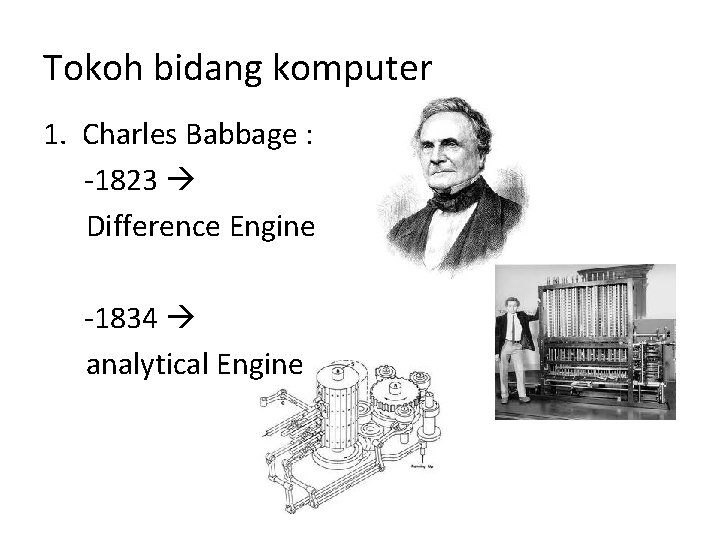 Tokoh bidang komputer 1. Charles Babbage : -1823 Difference Engine -1834 analytical Engine 