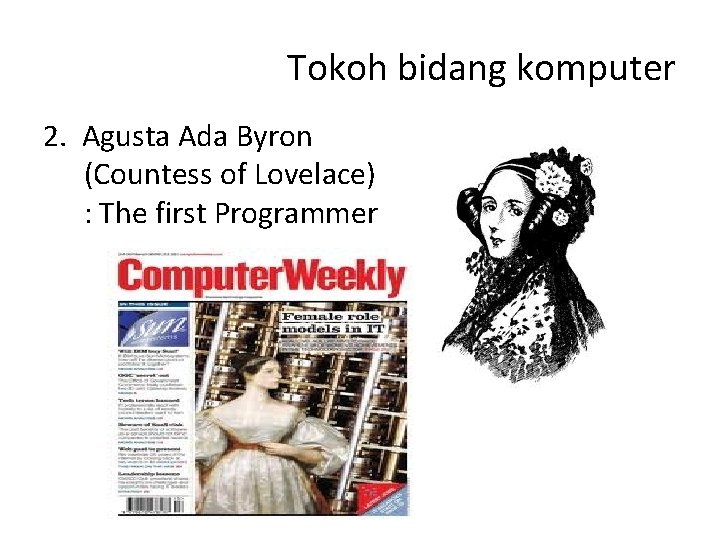 Tokoh bidang komputer 2. Agusta Ada Byron (Countess of Lovelace) : The first Programmer