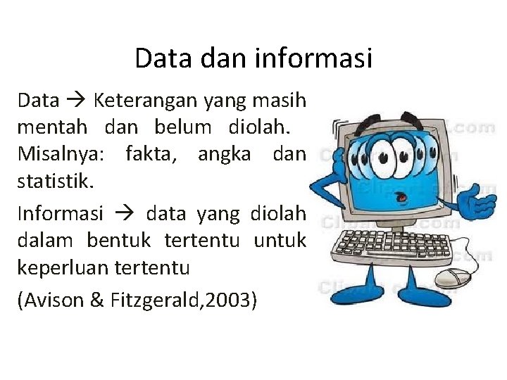 Data dan informasi Data Keterangan yang masih mentah dan belum diolah. Misalnya: fakta, angka