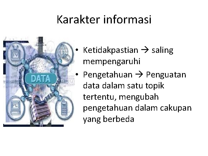 Karakter informasi • Ketidakpastian saling mempengaruhi • Pengetahuan Penguatan data dalam satu topik tertentu,