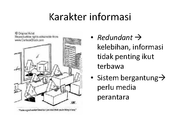 Karakter informasi • Redundant kelebihan, informasi tidak penting ikut terbawa • Sistem bergantung perlu
