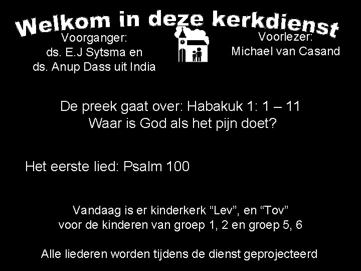 Voorganger: ds. E. J Sytsma en ds. Anup Dass uit India Voorlezer: Michael van Voorganger: ds. E. J Sytsma en ds. Anup Dass uit India Voorlezer: Michael van