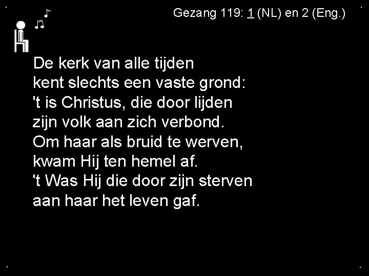 . Gezang 119: 1 (NL) en 2 (Eng. ) . De kerk van alle . Gezang 119: 1 (NL) en 2 (Eng. ) . De kerk van alle