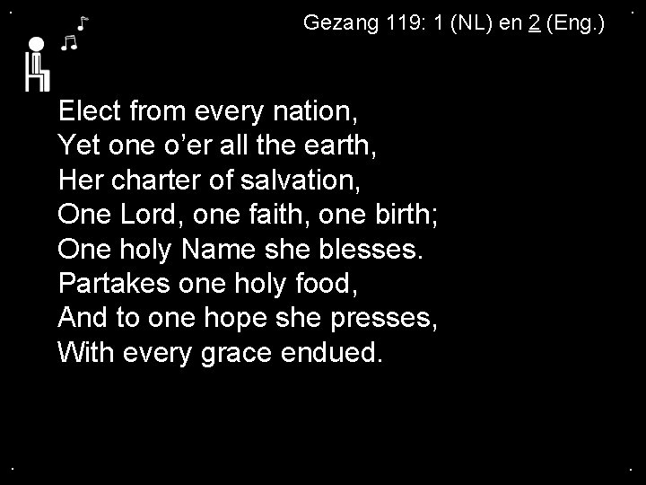 . Gezang 119: 1 (NL) en 2 (Eng. ) . Elect from every nation, . Gezang 119: 1 (NL) en 2 (Eng. ) . Elect from every nation,