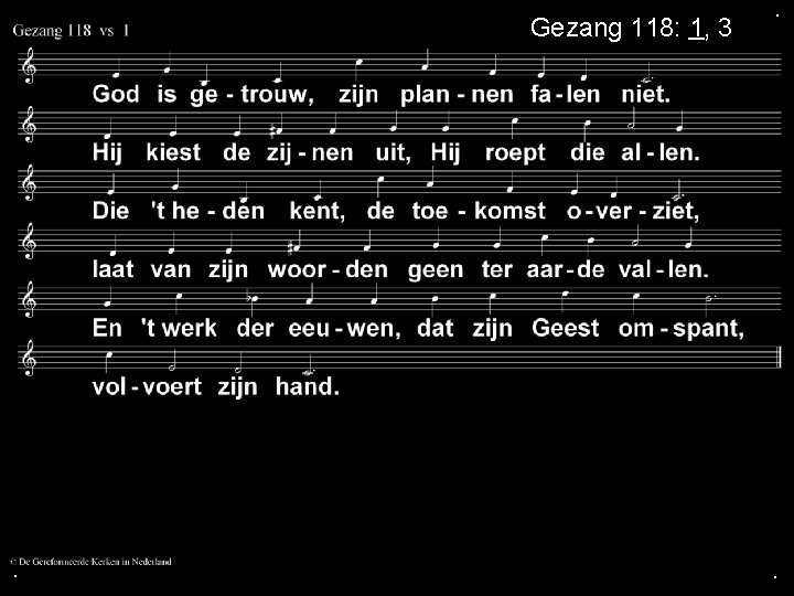 Gezang 118: 1, 3 . . . Gezang 118: 1, 3 . . .