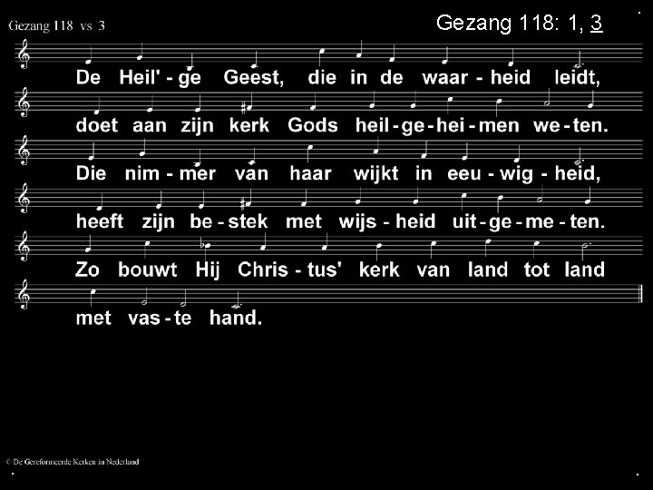 Gezang 118: 1, 3 . . . Gezang 118: 1, 3 . . .