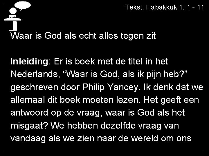 . . Tekst: Habakkuk 1: 1 - 11 Waar is God als echt alles . . Tekst: Habakkuk 1: 1 - 11 Waar is God als echt alles