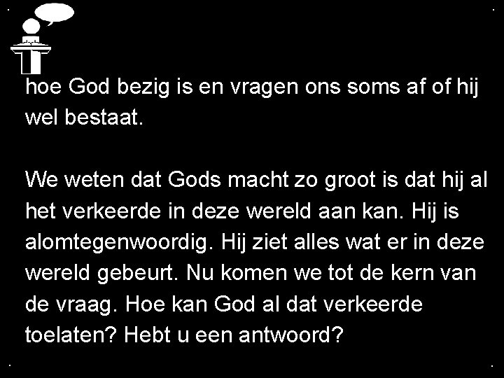 . . hoe God bezig is en vragen ons soms af of hij wel . . hoe God bezig is en vragen ons soms af of hij wel