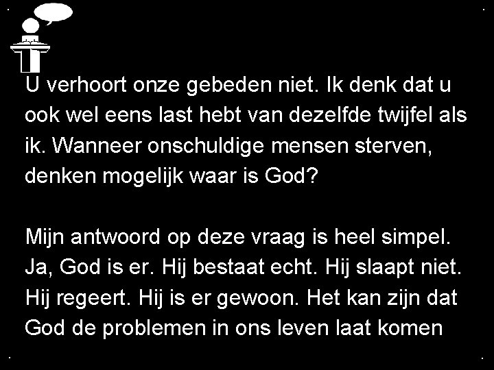 . . U verhoort onze gebeden niet. Ik denk dat u ook wel eens . . U verhoort onze gebeden niet. Ik denk dat u ook wel eens