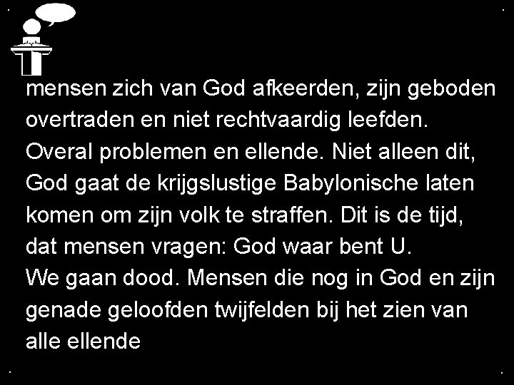 . . mensen zich van God afkeerden, zijn geboden overtraden en niet rechtvaardig leefden. . . mensen zich van God afkeerden, zijn geboden overtraden en niet rechtvaardig leefden.