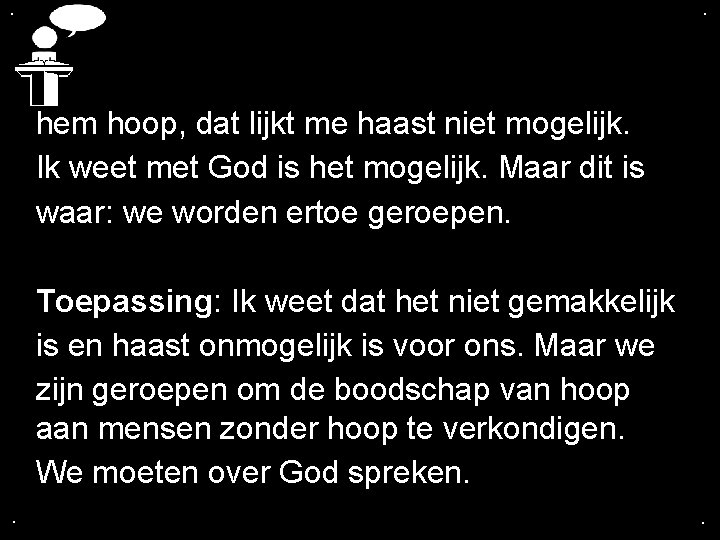 . . hem hoop, dat lijkt me haast niet mogelijk. Ik weet met God . . hem hoop, dat lijkt me haast niet mogelijk. Ik weet met God