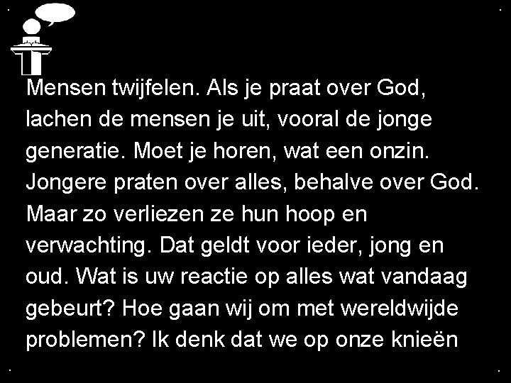. . Mensen twijfelen. Als je praat over God, lachen de mensen je uit, . . Mensen twijfelen. Als je praat over God, lachen de mensen je uit,
