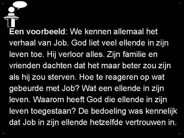. . Een voorbeeld: We kennen allemaal het verhaal van Job. God liet veel . . Een voorbeeld: We kennen allemaal het verhaal van Job. God liet veel