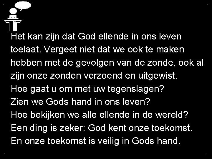 . . Het kan zijn dat God ellende in ons leven toelaat. Vergeet niet . . Het kan zijn dat God ellende in ons leven toelaat. Vergeet niet