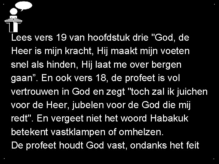 . . Lees vers 19 van hoofdstuk drie "God, de Heer is mijn kracht, . . Lees vers 19 van hoofdstuk drie "God, de Heer is mijn kracht,