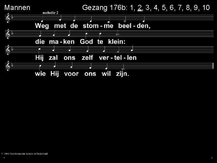 Mannen . . Gezang 176 b: 1, 2, 3, 4, 5, 6, 7, 8, Mannen . . Gezang 176 b: 1, 2, 3, 4, 5, 6, 7, 8,