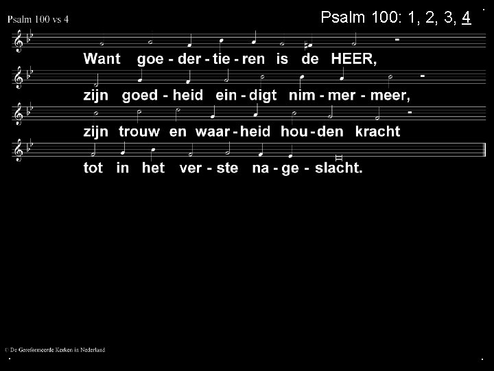 Psalm 100: 1, 2, 3, 4 . . . Psalm 100: 1, 2, 3, 4 . . .