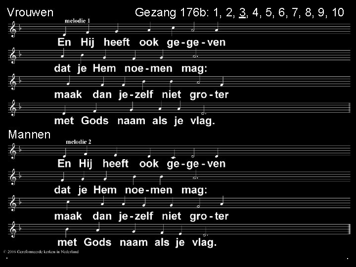 Vrouwen Mannen . . Gezang 176 b: 1, 2, 3, 4, 5, 6, 7, Vrouwen Mannen . . Gezang 176 b: 1, 2, 3, 4, 5, 6, 7,