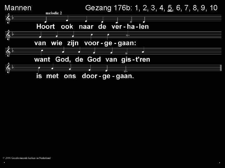 Mannen . . Gezang 176 b: 1, 2, 3, 4, 5, 6, 7, 8, Mannen . . Gezang 176 b: 1, 2, 3, 4, 5, 6, 7, 8,