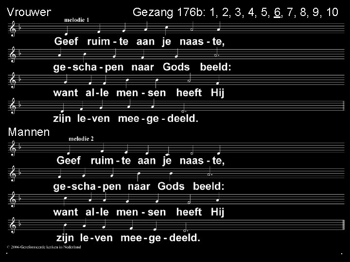 Vrouwen mannen Mannen . . Gezang 176 b: 1, 2, 3, 4, 5, 6, Vrouwen mannen Mannen . . Gezang 176 b: 1, 2, 3, 4, 5, 6,