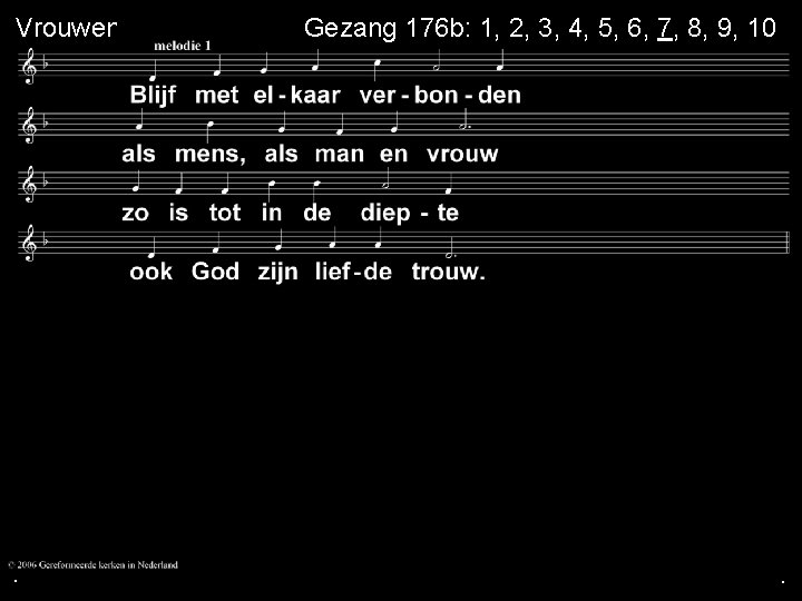 Vrouwen mannen . . Gezang 176 b: 1, 2, 3, 4, 5, 6, 7, Vrouwen mannen . . Gezang 176 b: 1, 2, 3, 4, 5, 6, 7,