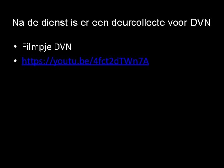 Na de dienst is er een deurcollecte voor DVN • Filmpje DVN • https: Na de dienst is er een deurcollecte voor DVN • Filmpje DVN • https: