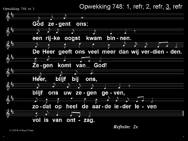 . Opwekking 748: 1, refr, 2, refr, 3, refr . . . Opwekking 748: 1, refr, 2, refr, 3, refr . .