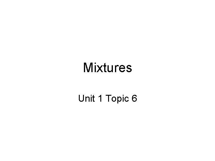 Mixtures Unit 1 Topic 6 