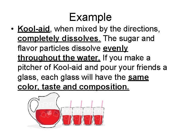 Example • Kool-aid, when mixed by the directions, completely dissolves. The sugar and flavor