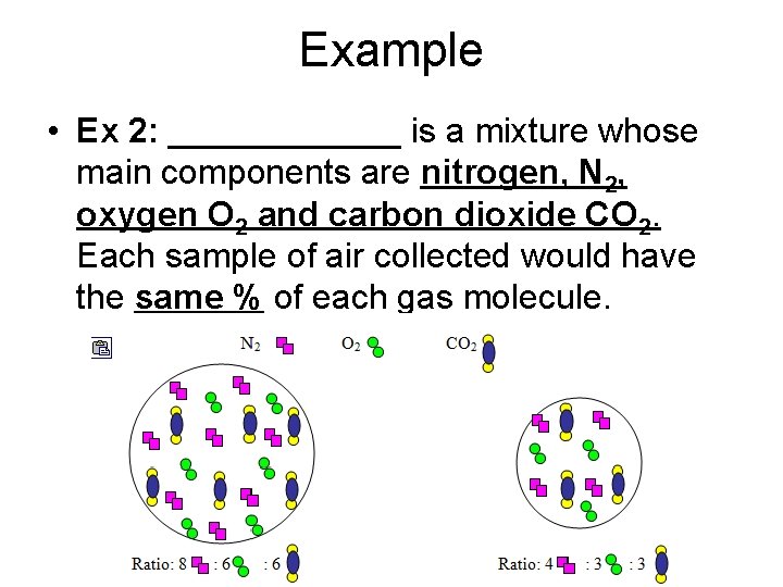Example • Ex 2: ______ is a mixture whose main components are nitrogen, N