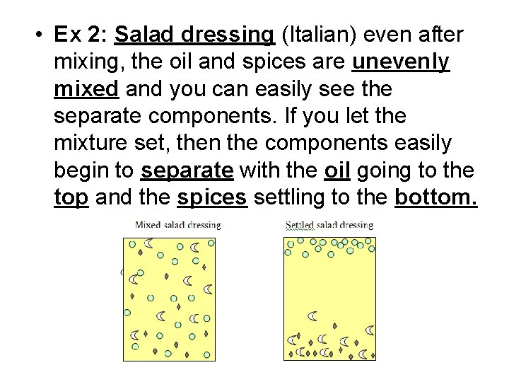  • Ex 2: Salad dressing (Italian) even after mixing, the oil and spices